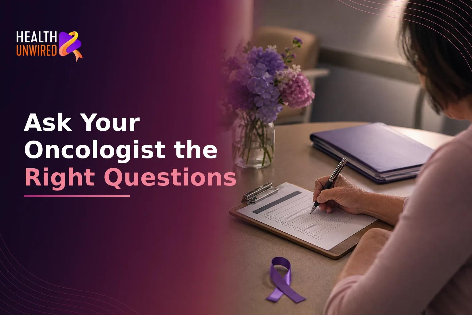 Questions to Ask Your Oncologist at Your First Appointment: A Patient Checklist