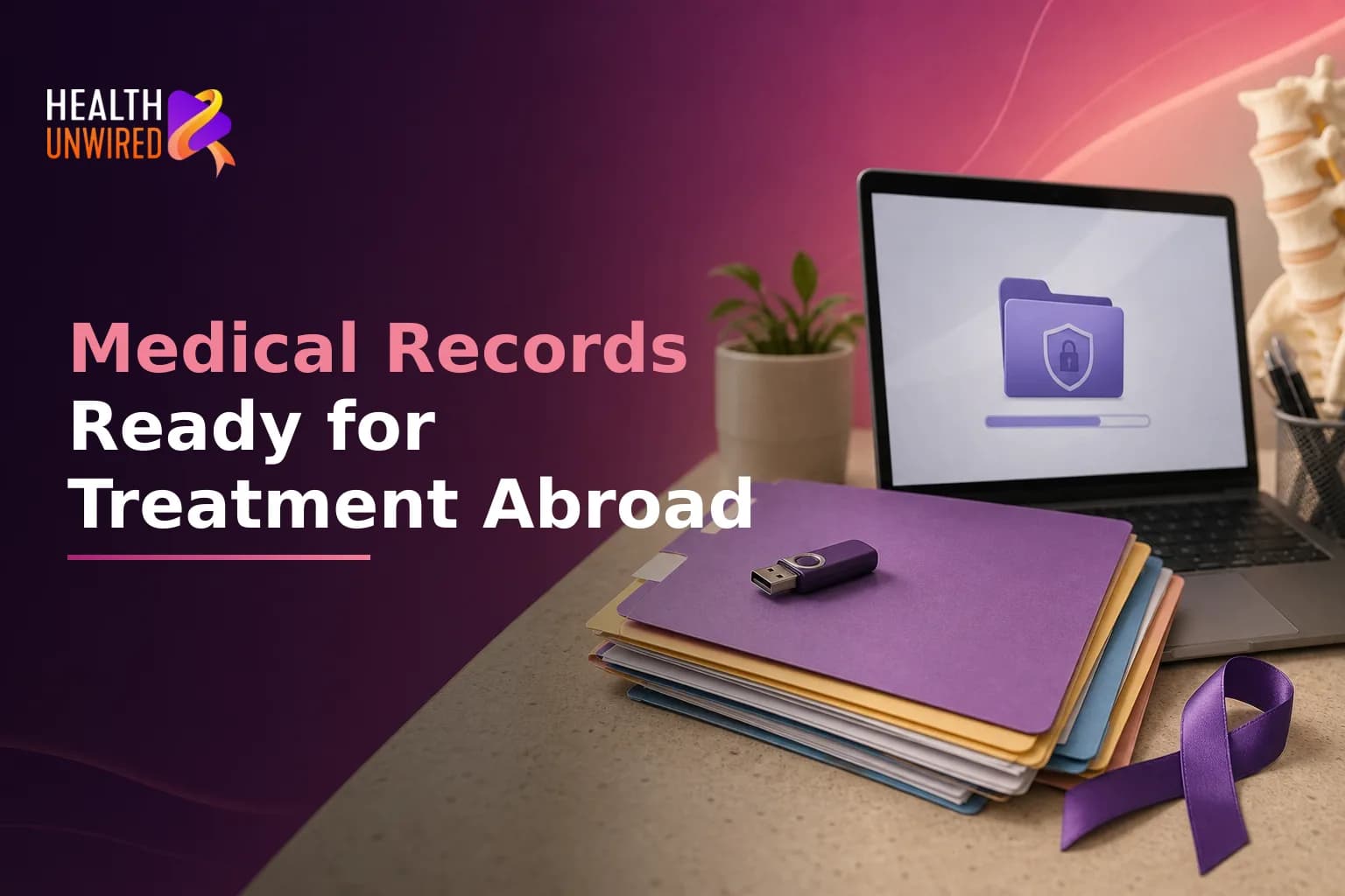 Getting Your Medical Records Ready for Treatment Abroad