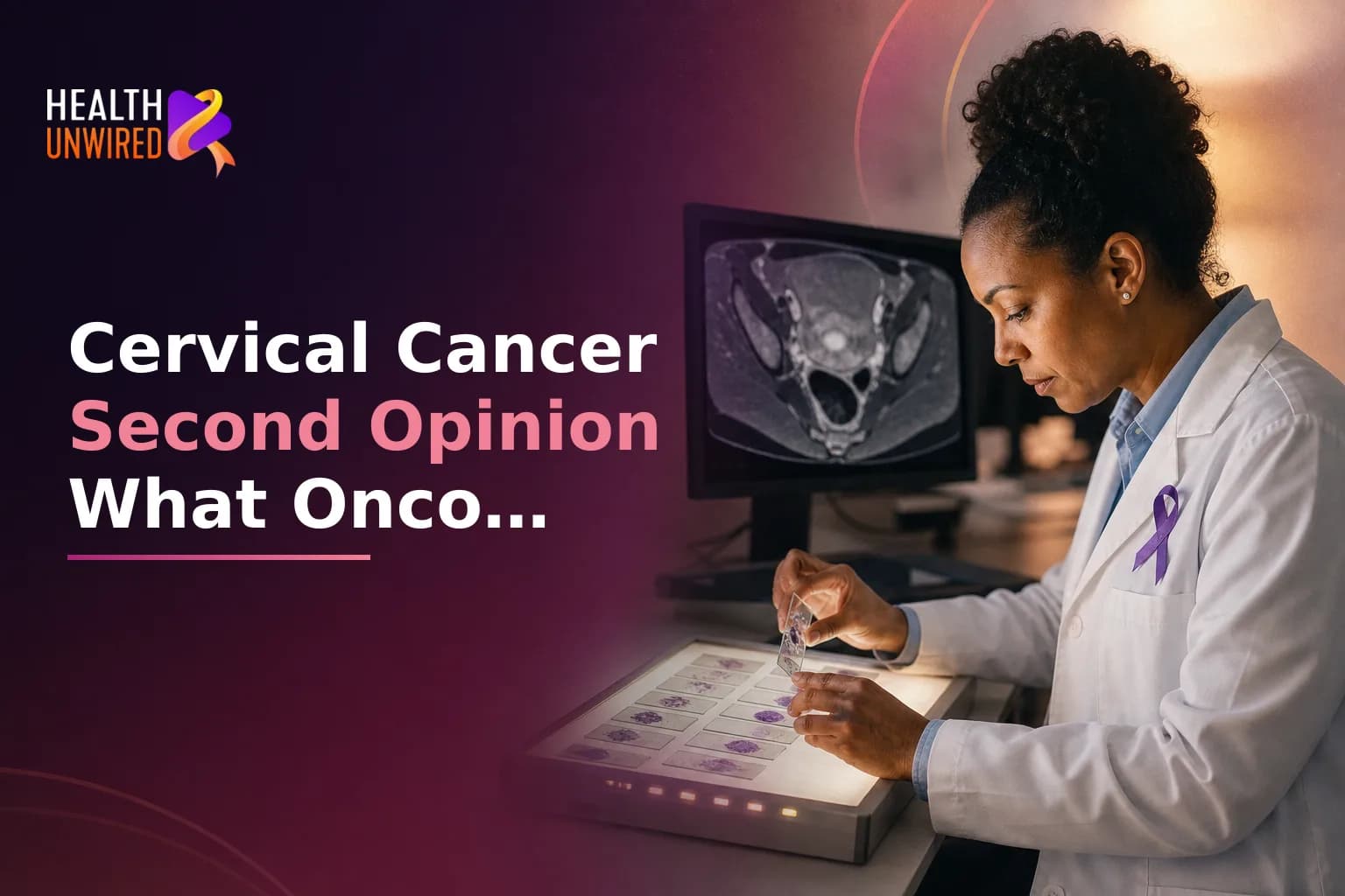 Cervical Cancer Second Opinion: What Gynecologic Oncologists Review