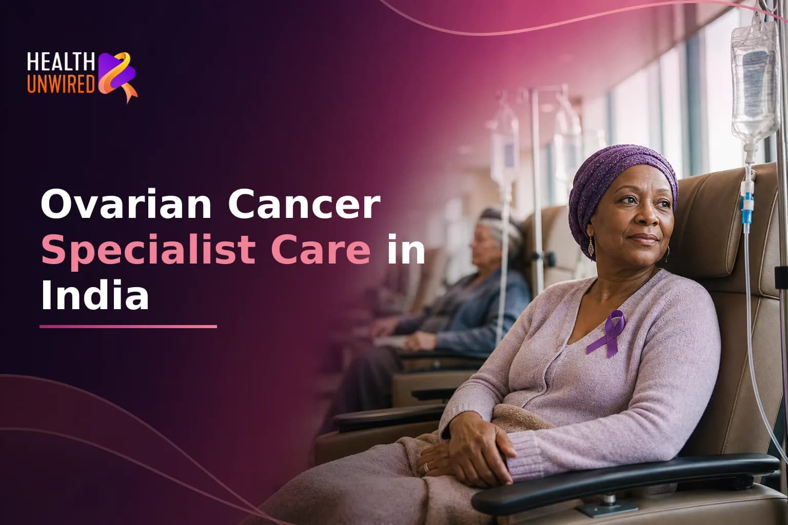 Ovarian Cancer Treatment in India: Accessing Specialist Centers When Your Local Options Feel Limited