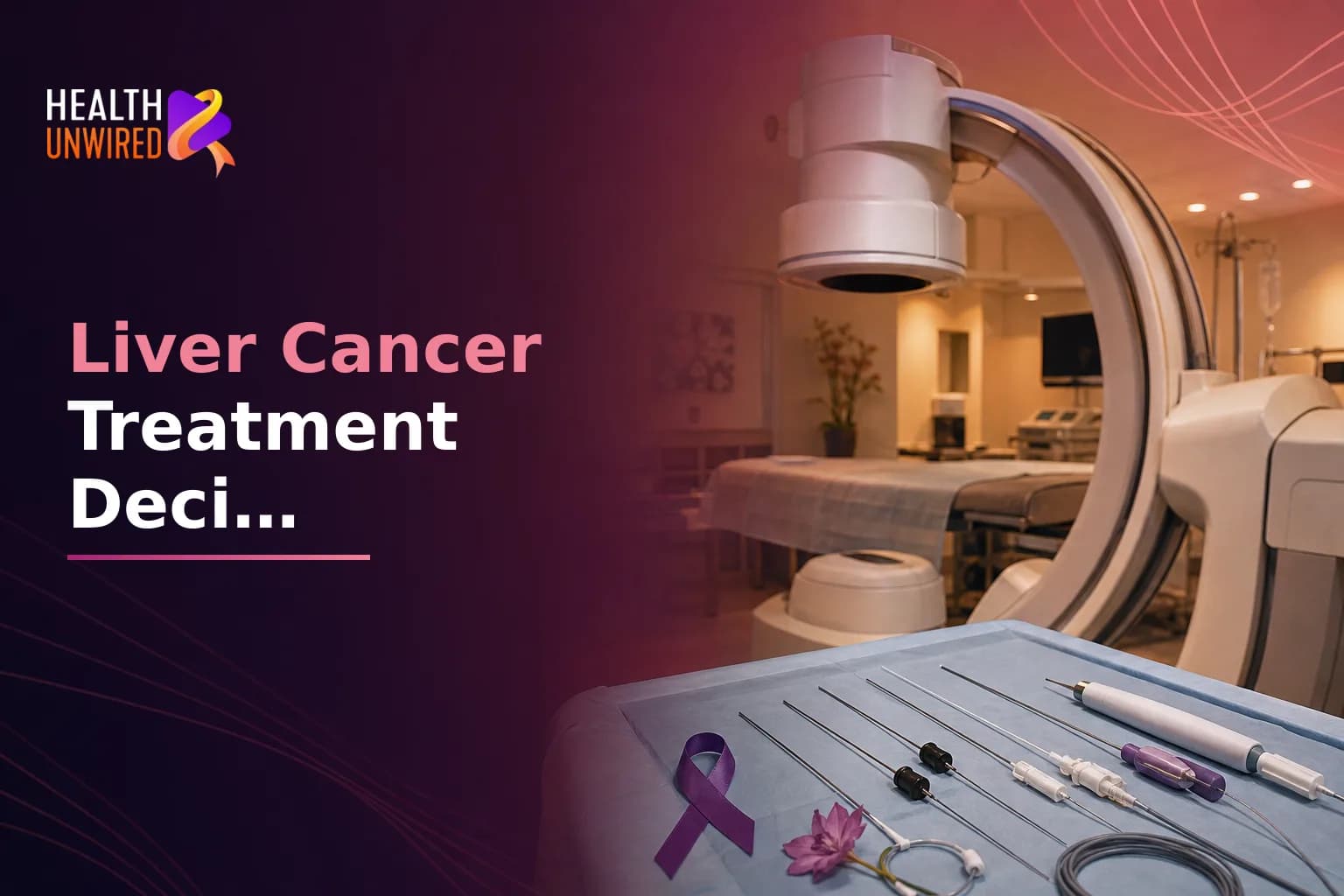 Liver Cancer Treatment Decisions: Understanding Your Options When Surgery, Ablation, and Systemic Therapy Are All Possible