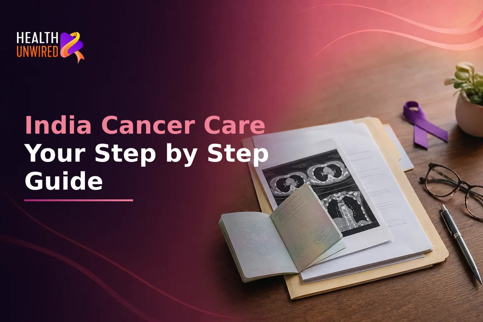 Medical Tourism to India for Cancer Care: A Step-by-Step Guide to Visas, Travel, and Remote Follow-Up
