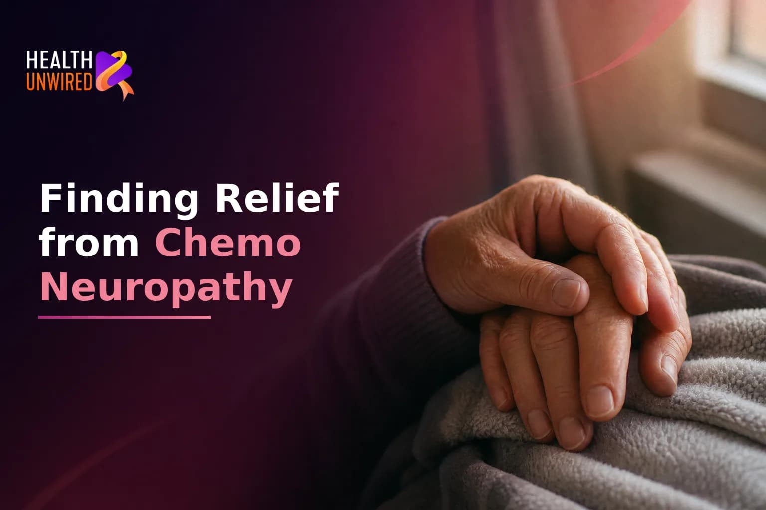 Chemotherapy-Induced Neuropathy: Why It Happens and How to Find Relief
