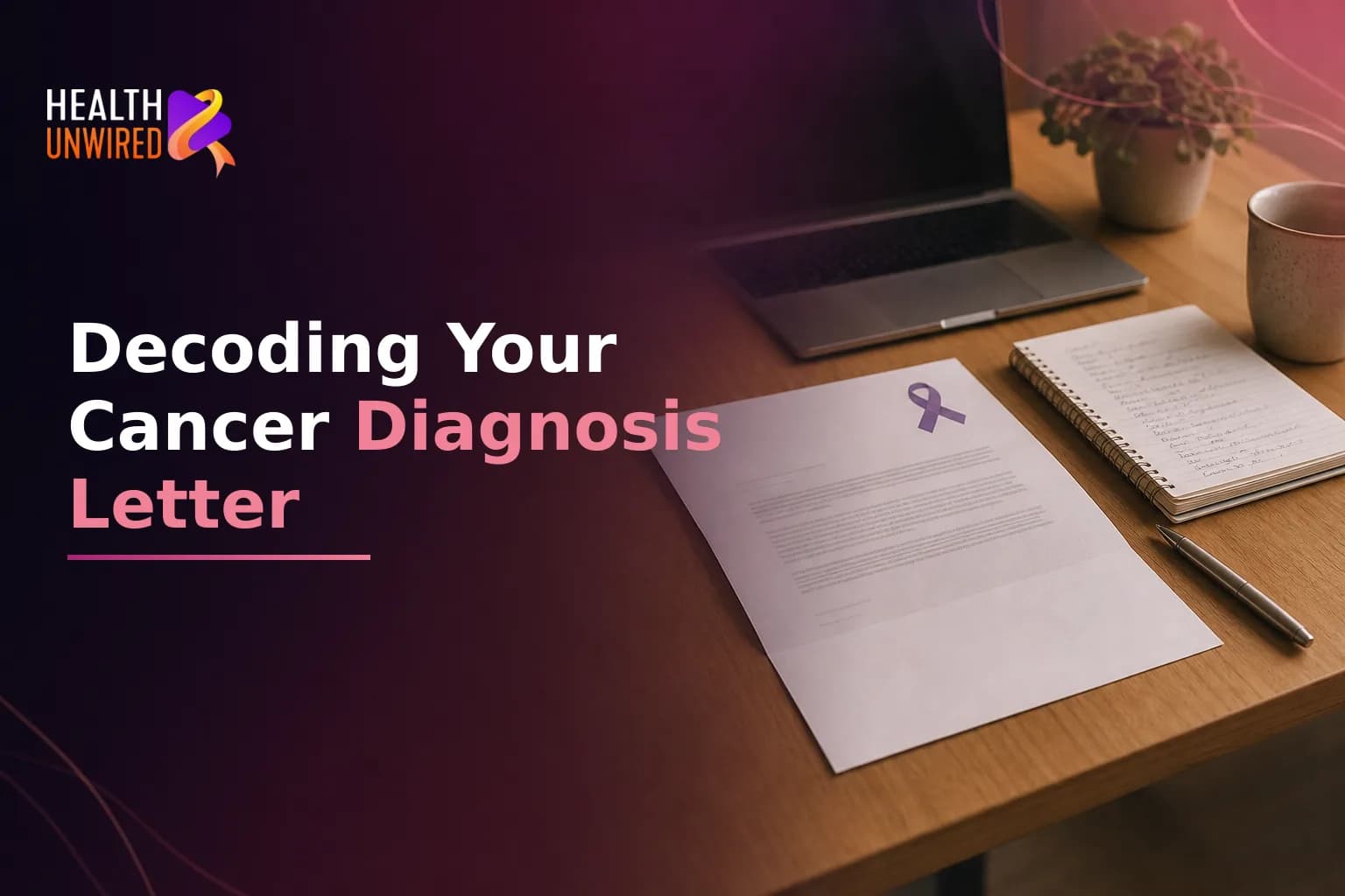Understanding Your Cancer Diagnosis Letter: Breaking Down What Your Oncologist Wrote and What You Should Ask