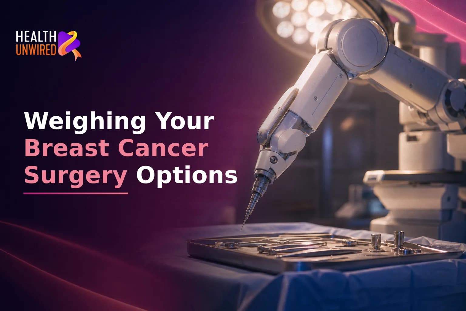 Breast Cancer Surgery Options: Lumpectomy, Mastectomy, and Robotic-Assisted Approaches - Weighing Your Choices